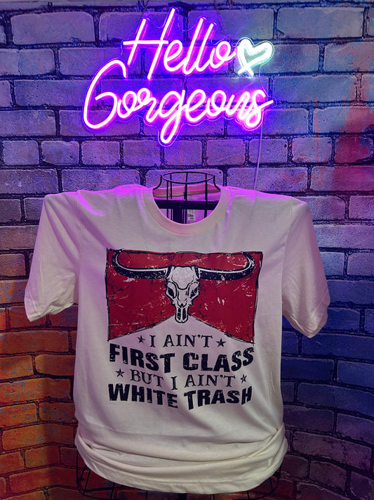 I ain’t first class but I ain’t white trash